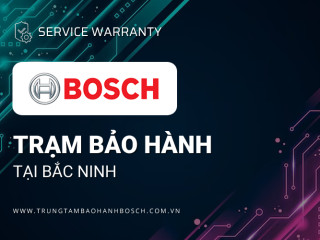 Trung tâm bảo hành Bosch tại Bắc Ninh [Chính hãng]