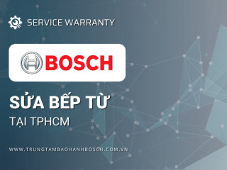 Sửa bếp từ Bosch tại TPHCM | Phục vụ 24/7 [UY TÍN]