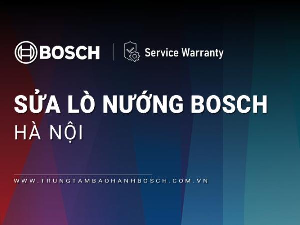 Sửa lò nướng Bosch tại Hà Nội: 11 địa chỉ Uy tín, Tin cậy, 24/7
