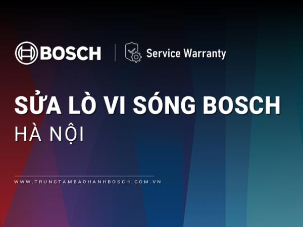 Sửa lò vi sóng Bosch tại Hà Nội: 11 Trạm tiếp nhận, Trợ giúp 24/7