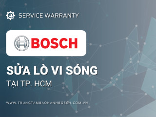 Sửa lò vi sóng Bosch tại TPHCM | Dịch vụ hãng, chất lượng cao