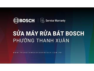 Sửa máy rửa bát Bosch tại phường Thanh Xuân, Hà Nội: Chính thức