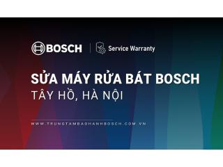 Sửa máy rửa bát Bosch tại Tây Hồ: 1 Địa chỉ chính thức