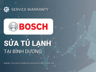 Sửa tủ lạnh Bosch tại Bình Dương | Dịch vụ hãng, hậu mãi tốt