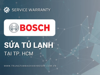 Sửa tủ lạnh Bosch tại TPHCM. Dịch vụ hỗ trợ 24/7, uy tín