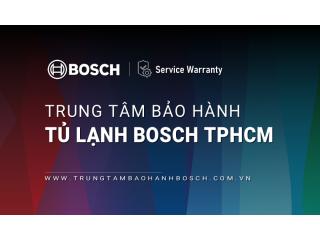 10+ Trung tâm bảo hành tủ lạnh Bosch tại TPHCM [Chính hãng]