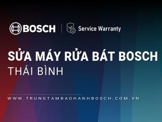 Sửa máy rửa bát Bosch tại Thái Bình | Dịch vụ hãng, Hỗ trợ nhanh