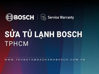 Sửa tủ lạnh Bosch tại TPHCM | Dịch vụ hỗ trợ 24/7, uy tín