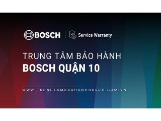 Trung tâm bảo hành Bosch tại Quận 10 | Địa chỉ chính hãng gần bạn