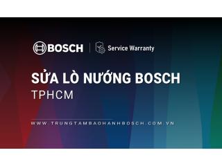 Sửa lò nướng Bosch tại TPHCM | Chính hãng & Duy nhất [Hỗ trợ 24/7]