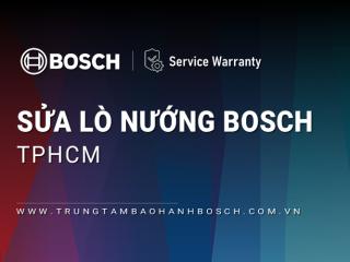 Sửa lò nướng Bosch tại TPHCM | Chính hãng & Duy nhất [Hỗ trợ 24/7]