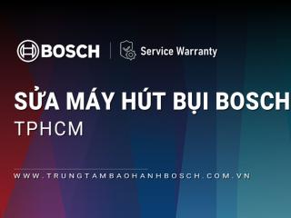 Sửa máy hút bụi Bosch tại TPHCM | Uy tín, Hỗ trợ nhanh