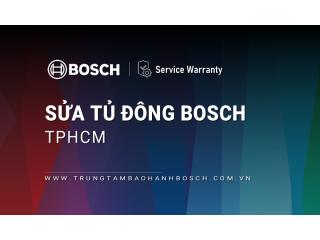 Sửa tủ đông Bosch tại TPHCM | 12+ địa chỉ gần bạn