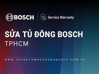 Sửa tủ đông Bosch tại TPHCM | 12+ địa chỉ gần bạn