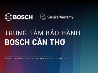 Trung tâm bảo hành Bosch tại Cần Thơ