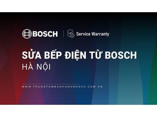 Sửa bếp điện từ Bosch tại Hà Nội | Hỗ trợ & Trợ giúp 24/7