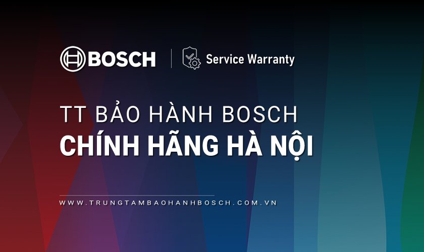 Trung tâm bảo hành Bosch chính hãng tại Hà Nội 