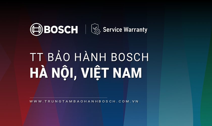 Trung tâm Bảo hành BOSCH tại Hà Nội, Vietnam | Trợ giúp & Hỗ trợ 24/7