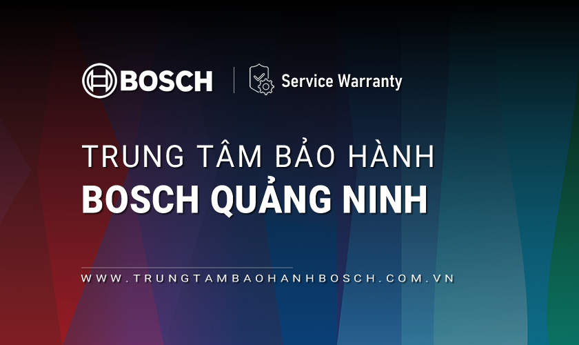 Trung tâm bảo hành Bosch tại Quảng Ninh