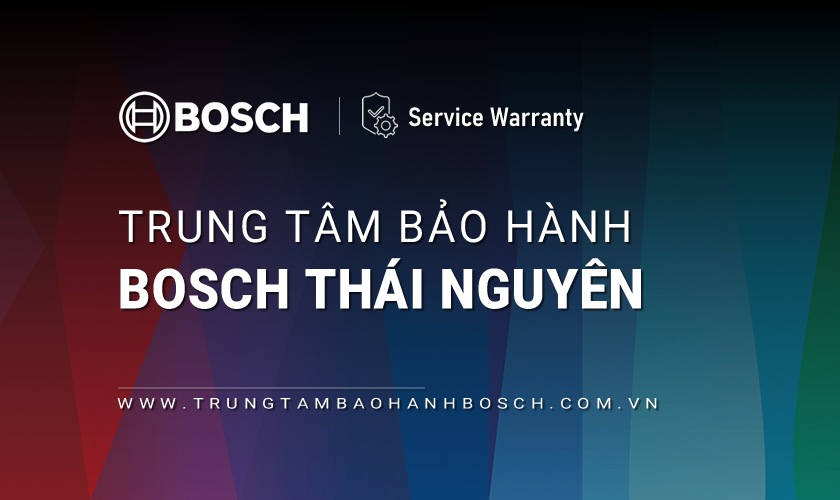 Trung tâm bảo hành Bosch tại Thái Nguyên