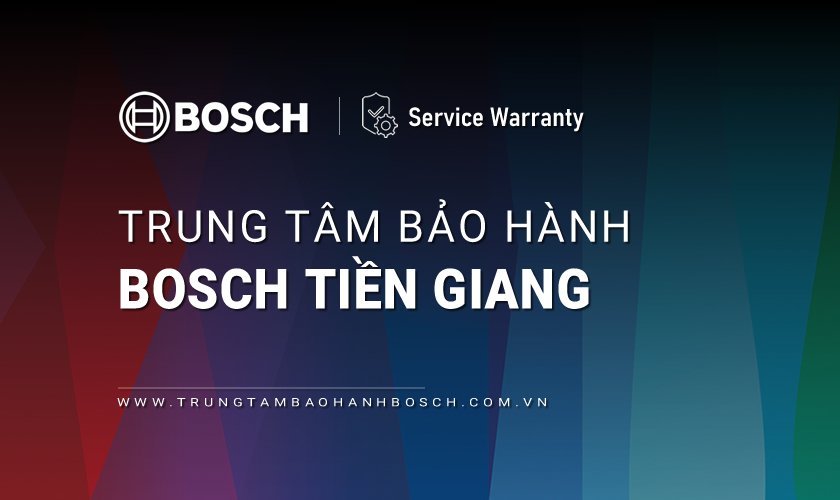 Trung tâm bảo hành Bosch tại Tiền Giang