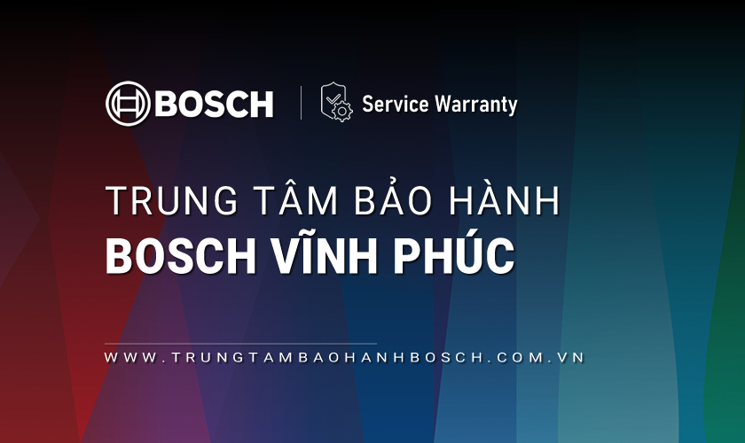 Trung tâm bảo hành Bosch tại Vĩnh Phúc