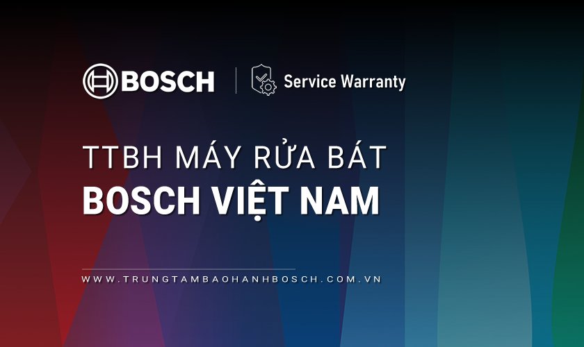 Trung tâm bảo hành máy rửa bát Bosch tại Việt Nam