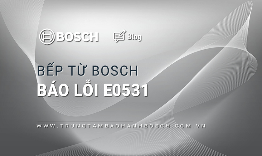 Bếp từ Bosch báo lỗi E0531