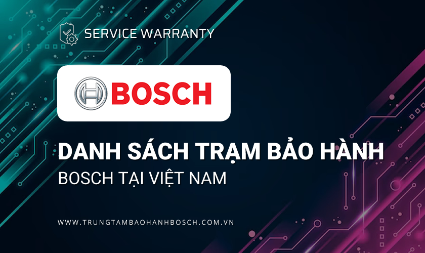 Danh sách trung tâm bảo hành Bosch tại Việt Nam