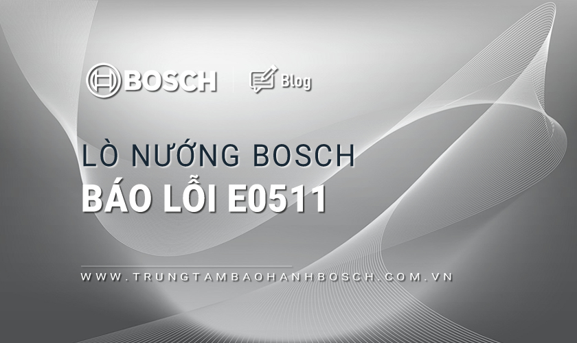 Lỗi E0511 lò nướng Bosch