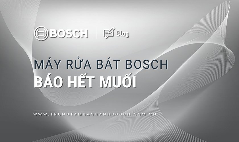 Máy rửa bát Bosch báo hết muối