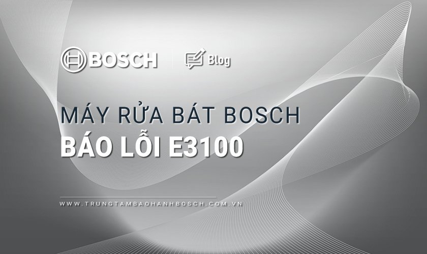 Lỗi E3100 máy rửa bát Bosch 