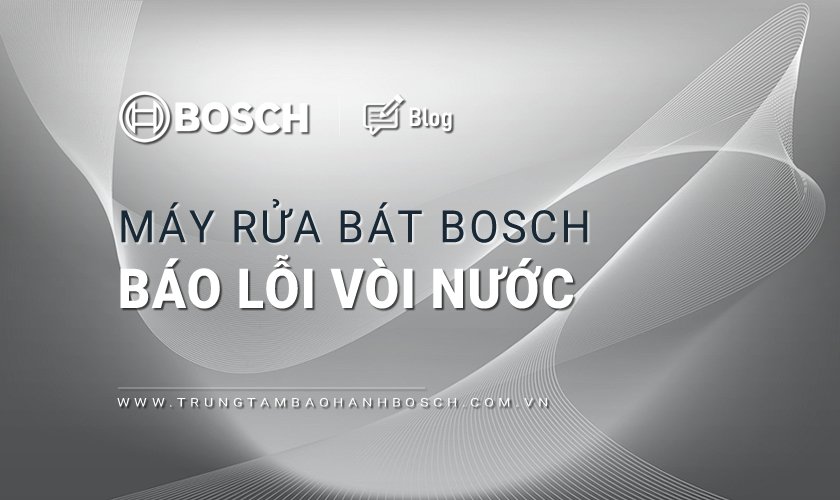 Máy rửa bát Bosch báo lỗi vòi nước