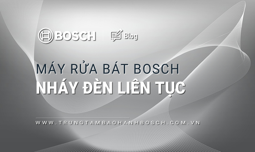 Máy rửa bát Bosch nháy đèn liên tục