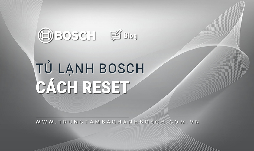 Cách reset tủ lạnh Bosch