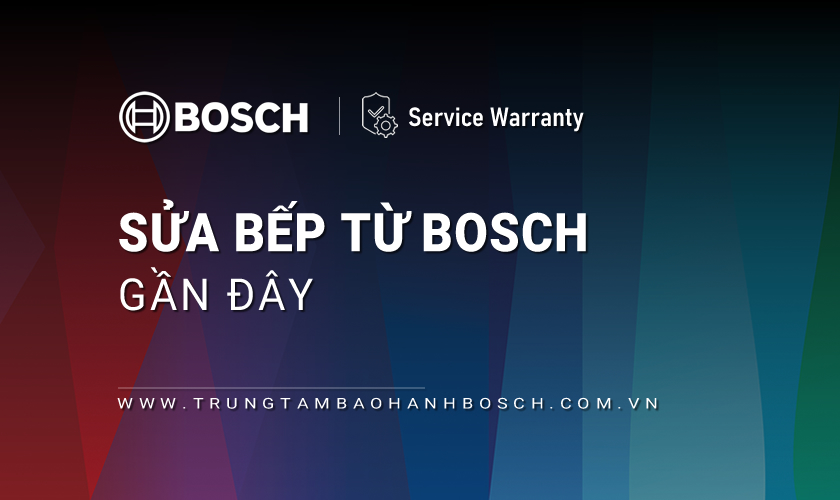 Sửa bếp từ Bosch gần đây