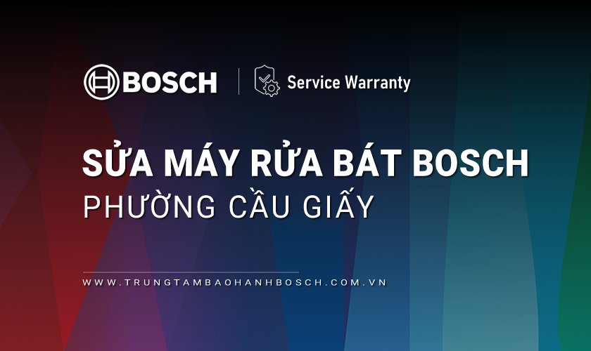 Sửa máy rửa bát Bosch tại phường Cầu Giấy, Hà Nội