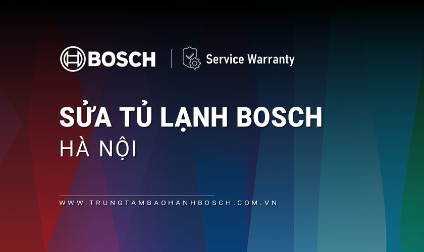 Sửa tủ lạnh Bosch tại Hà Nội