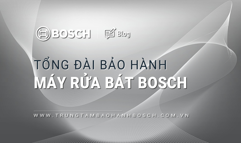 Tổng đài bảo hành máy rửa bát Bosch